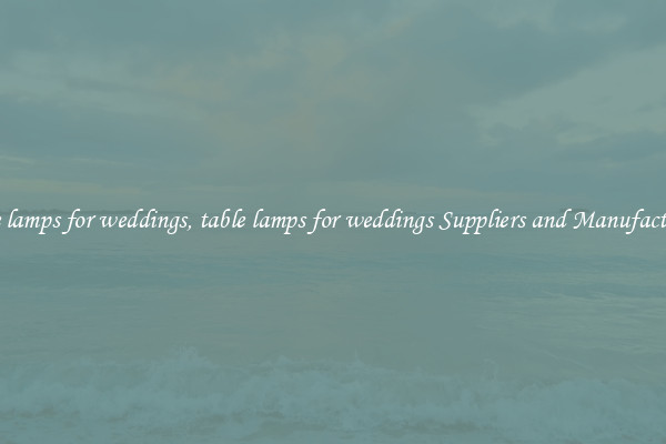 table lamps for weddings, table lamps for weddings Suppliers and Manufacturers