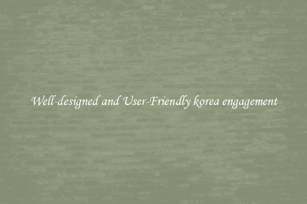 Well-designed and User-Friendly korea engagement