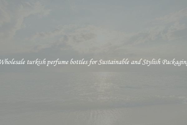 Wholesale turkish perfume bottles for Sustainable and Stylish Packaging