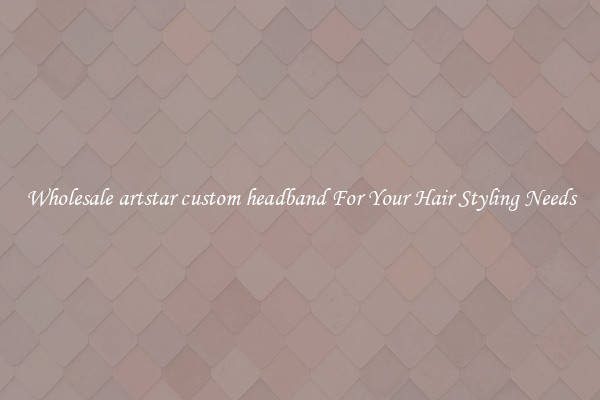 Wholesale artstar custom headband For Your Hair Styling Needs