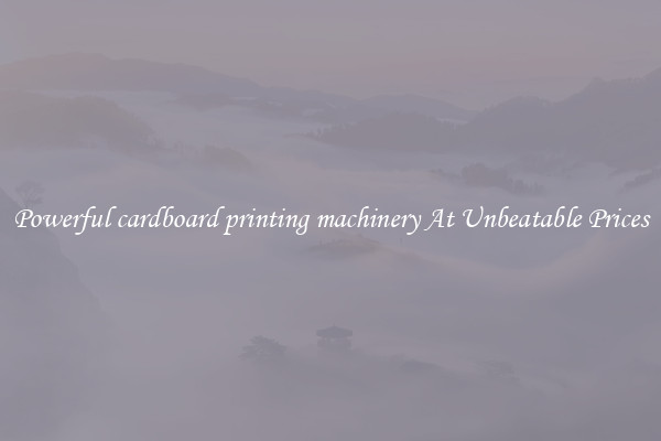 Powerful cardboard printing machinery At Unbeatable Prices