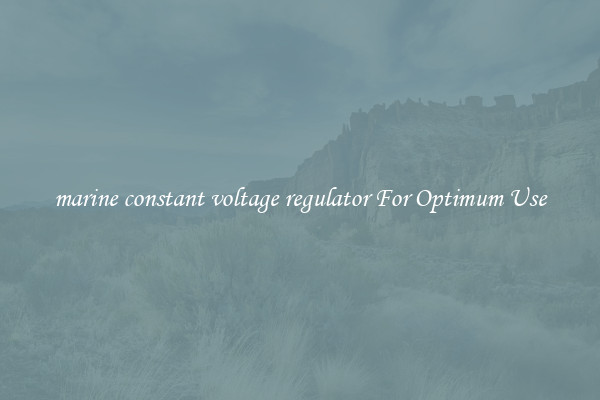 marine constant voltage regulator For Optimum Use