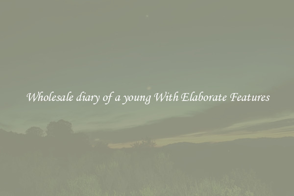 Wholesale diary of a young With Elaborate Features