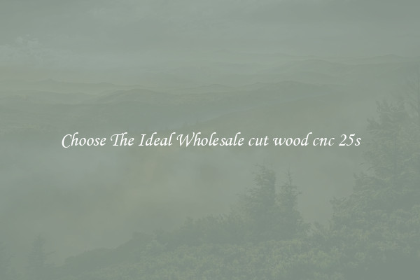 Choose The Ideal Wholesale cut wood cnc 25s