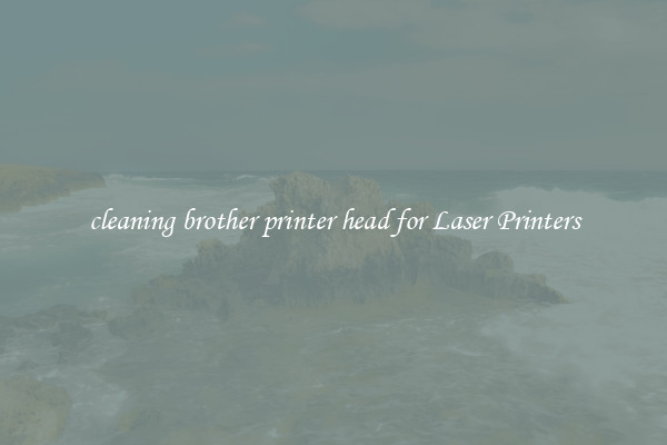 cleaning brother printer head for Laser Printers