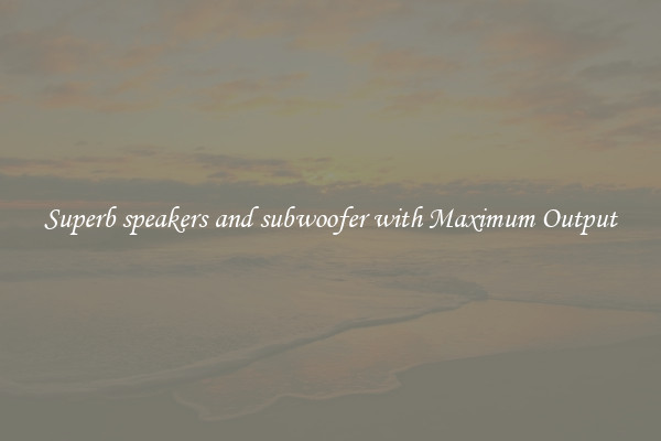 Superb speakers and subwoofer with Maximum Output