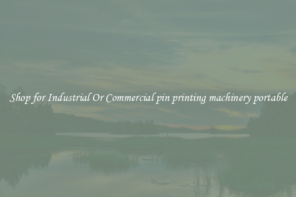 Shop for Industrial Or Commercial pin printing machinery portable
