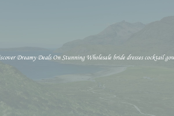 Discover Dreamy Deals On Stunning Wholesale bride dresses cocktail gowns