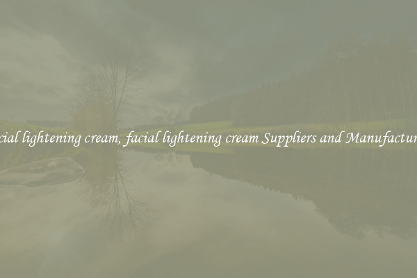 facial lightening cream, facial lightening cream Suppliers and Manufacturers