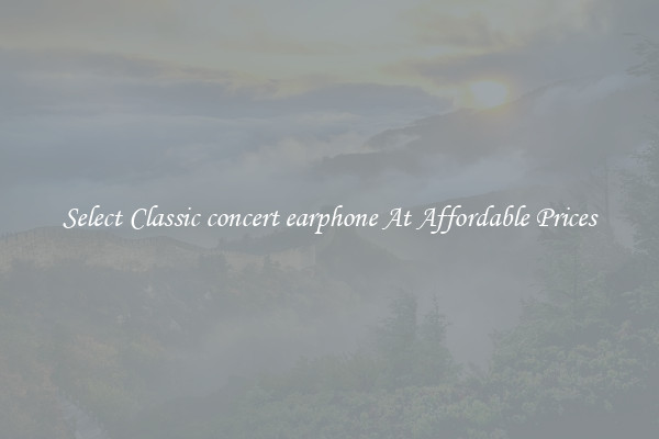 Select Classic concert earphone At Affordable Prices