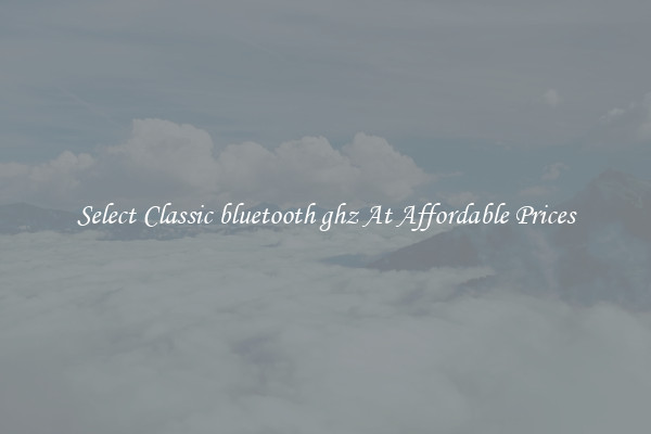 Select Classic bluetooth ghz At Affordable Prices