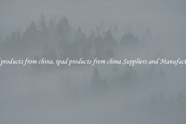 ipad products from china, ipad products from china Suppliers and Manufacturers