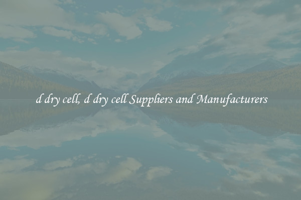 d dry cell, d dry cell Suppliers and Manufacturers