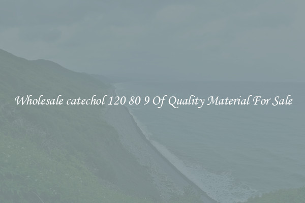 Wholesale catechol 120 80 9 Of Quality Material For Sale