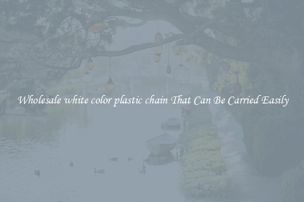 Wholesale white color plastic chain That Can Be Carried Easily