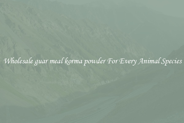 Wholesale guar meal korma powder For Every Animal Species