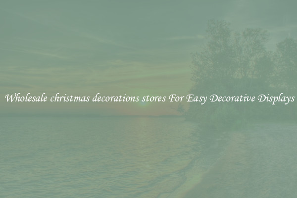 Wholesale christmas decorations stores For Easy Decorative Displays