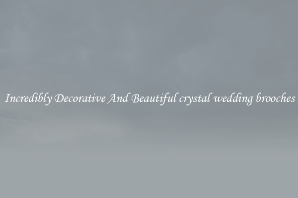 Incredibly Decorative And Beautiful crystal wedding brooches