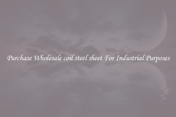 Purchase Wholesale coil steel sheet For Industrial Purposes