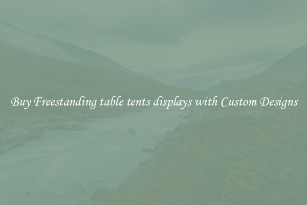 Buy Freestanding table tents displays with Custom Designs