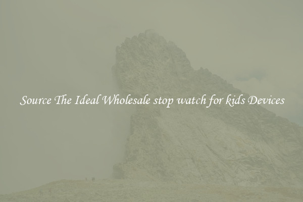 Source The Ideal Wholesale stop watch for kids Devices