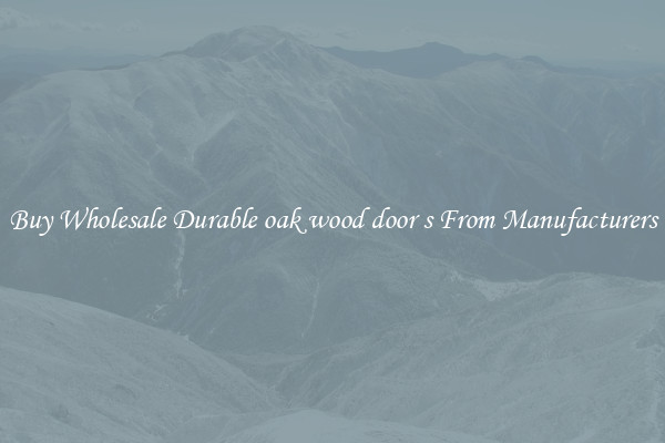 Buy Wholesale Durable oak wood door s From Manufacturers