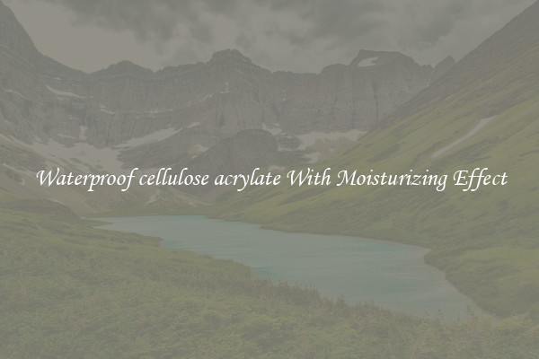 Waterproof cellulose acrylate With Moisturizing Effect