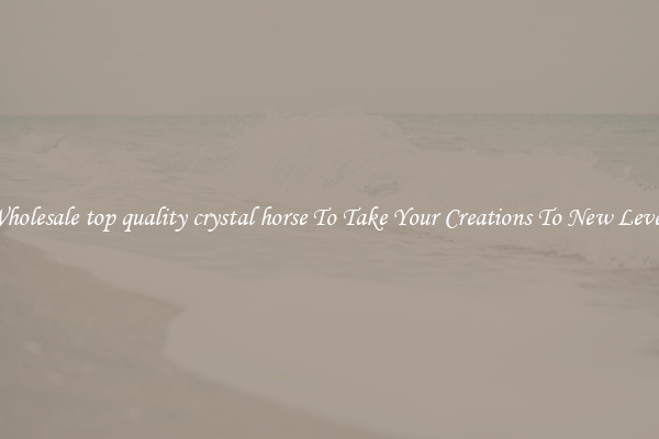 Wholesale top quality crystal horse To Take Your Creations To New Levels
