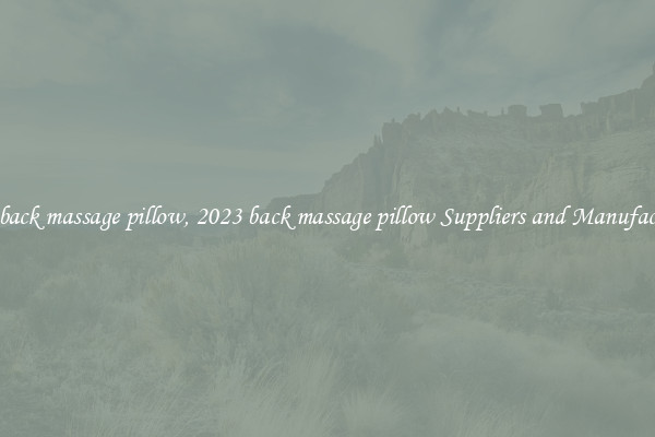 2023 back massage pillow, 2023 back massage pillow Suppliers and Manufacturers