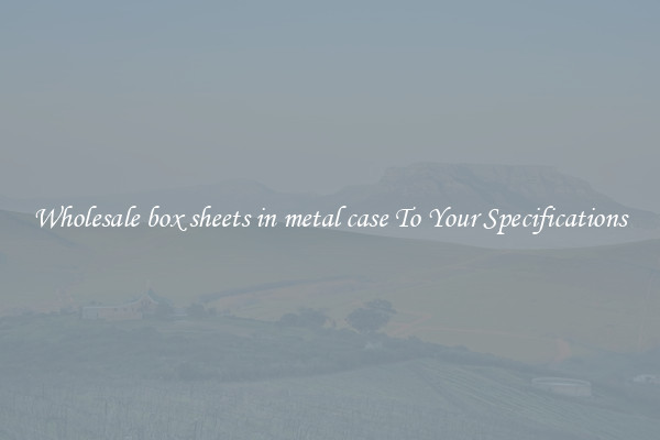 Wholesale box sheets in metal case To Your Specifications