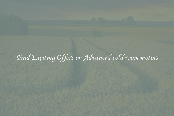 Find Exciting Offers on Advanced cold room motors