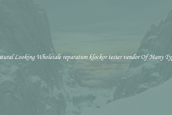 Natural Looking Wholesale reparation klockor tester vendor Of Many Types