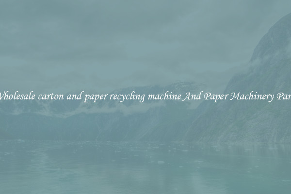 Wholesale carton and paper recycling machine And Paper Machinery Parts