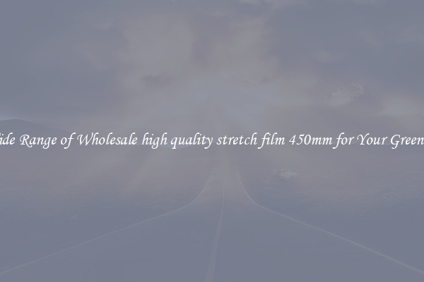 A Wide Range of Wholesale high quality stretch film 450mm for Your Greenhouse