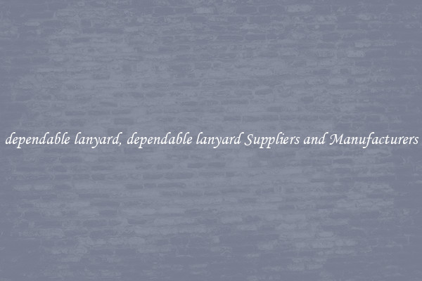 dependable lanyard, dependable lanyard Suppliers and Manufacturers