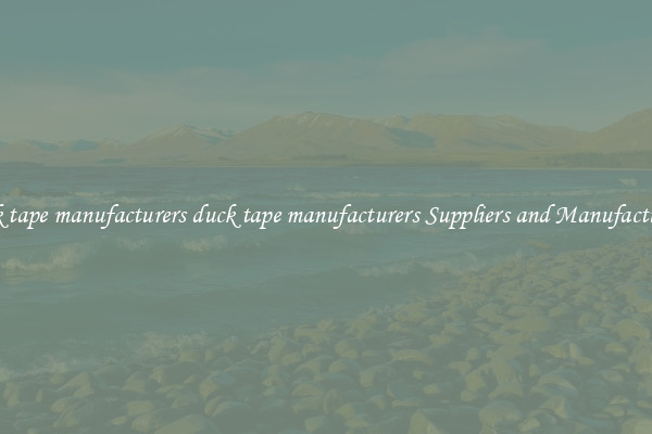duck tape manufacturers duck tape manufacturers Suppliers and Manufacturers