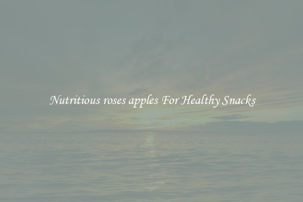 Nutritious roses apples For Healthy Snacks