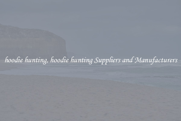 hoodie hunting, hoodie hunting Suppliers and Manufacturers