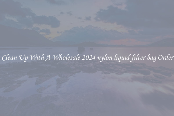 Clean Up With A Wholesale 2024 nylon liquid filter bag Order