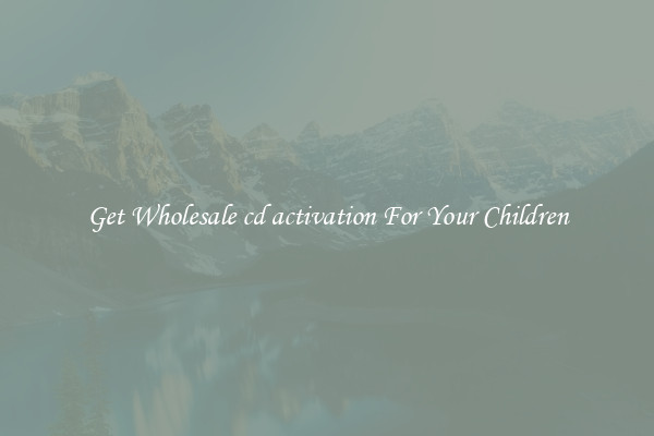 Get Wholesale cd activation For Your Children