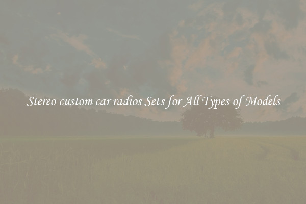 Stereo custom car radios Sets for All Types of Models