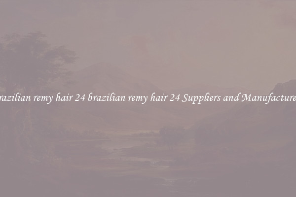 brazilian remy hair 24 brazilian remy hair 24 Suppliers and Manufacturers