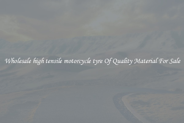 Wholesale high tensile motorcycle tyre Of Quality Material For Sale
