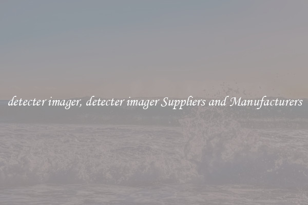 detecter imager, detecter imager Suppliers and Manufacturers