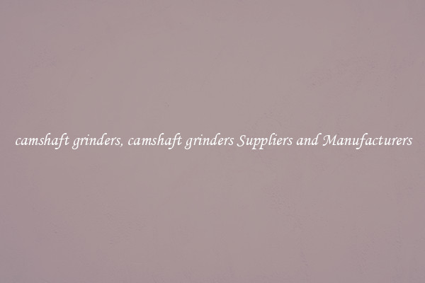 camshaft grinders, camshaft grinders Suppliers and Manufacturers