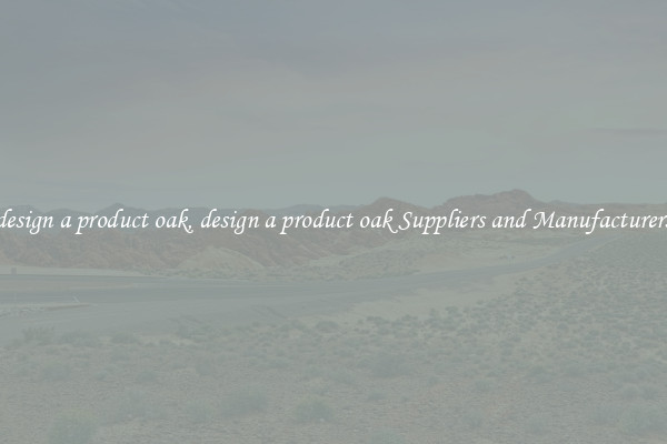 design a product oak, design a product oak Suppliers and Manufacturers