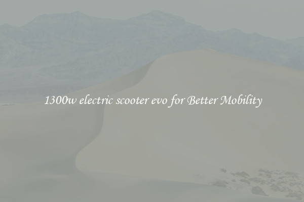 1300w electric scooter evo for Better Mobility