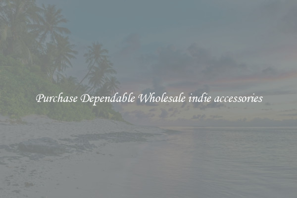 Purchase Dependable Wholesale indie accessories