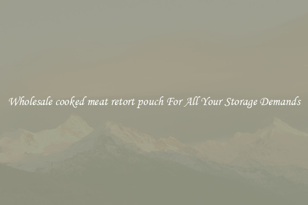 Wholesale cooked meat retort pouch For All Your Storage Demands