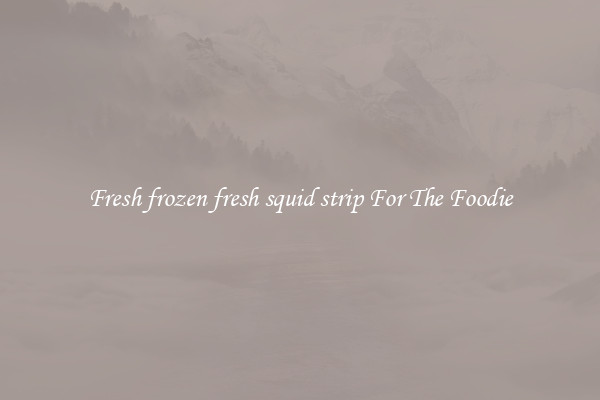 Fresh frozen fresh squid strip For The Foodie